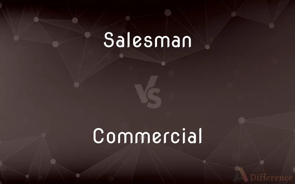Salesman vs. Commercial — What's the Difference?