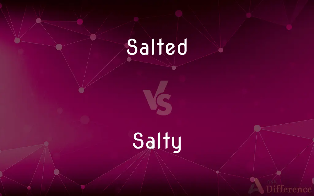 Salted vs. Salty — What's the Difference?