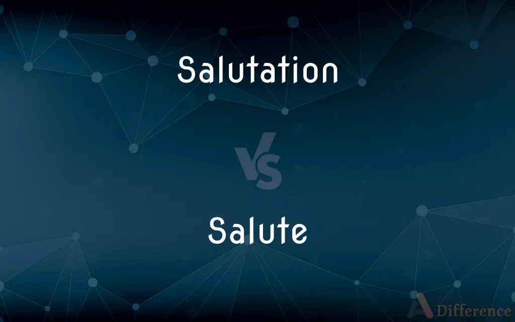 Salutation vs. Salute — What's the Difference?