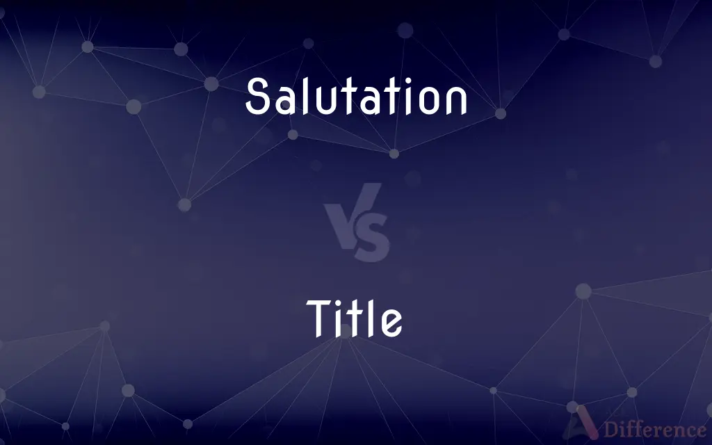 Salutation vs. Title — What's the Difference?