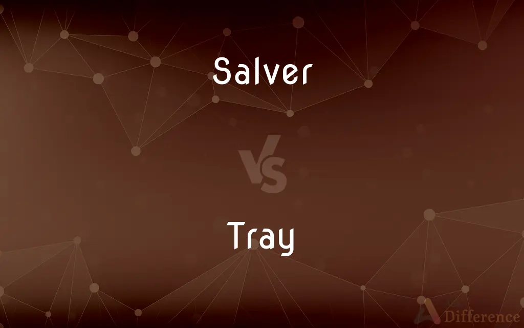 Salver vs. Tray — What's the Difference?