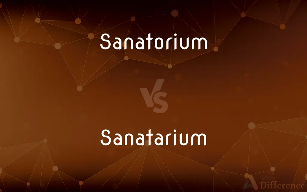 Sanatorium vs. Sanatarium — Which is Correct Spelling?