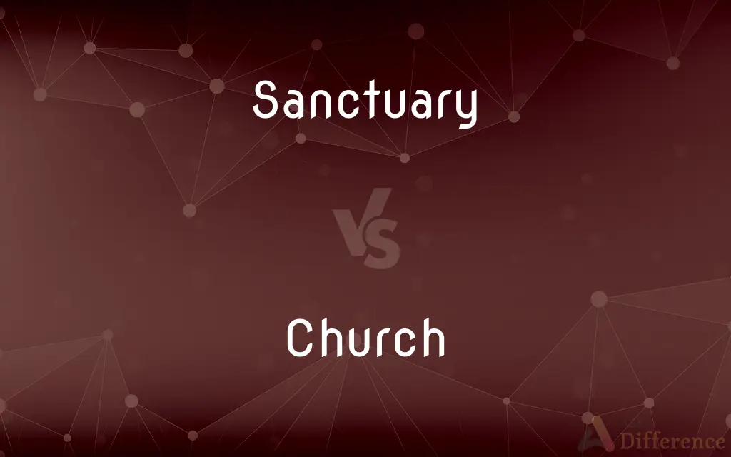 Sanctuary vs. Church — What's the Difference?