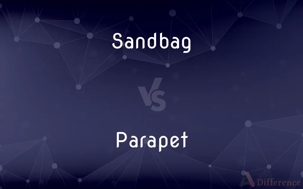 Sandbag vs. Parapet — What's the Difference?