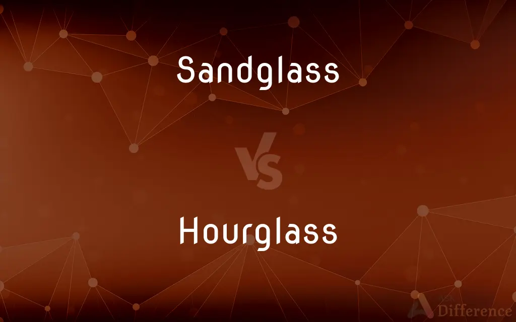 Sandglass vs. Hourglass — What's the Difference?