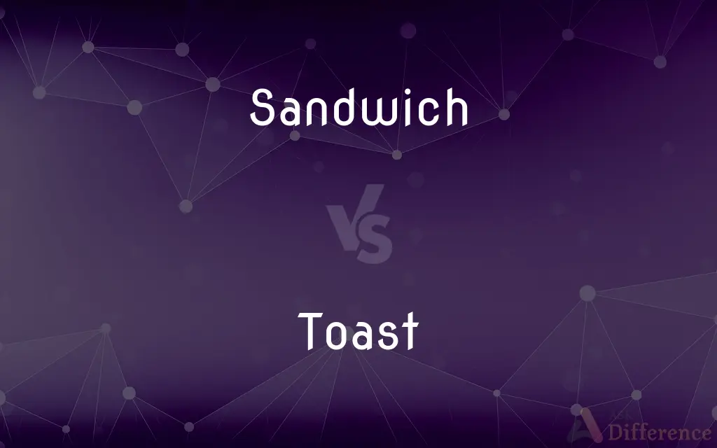 Sandwich vs. Toast — What's the Difference?