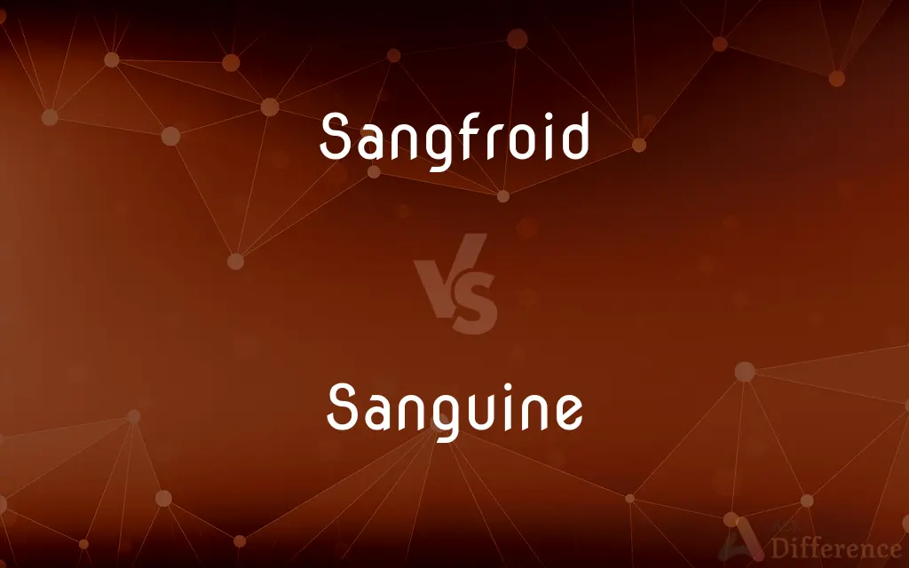 Sangfroid vs. Sanguine — What's the Difference?