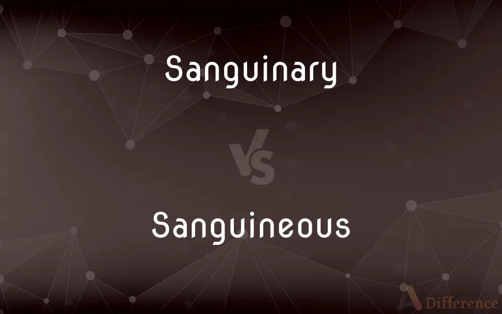 Sanguinary vs. Sanguineous — What's the Difference?