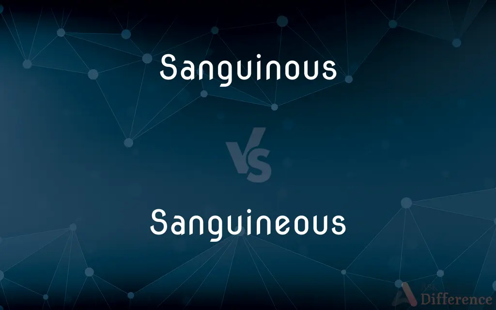 Sanguinous vs. Sanguineous — What's the Difference?