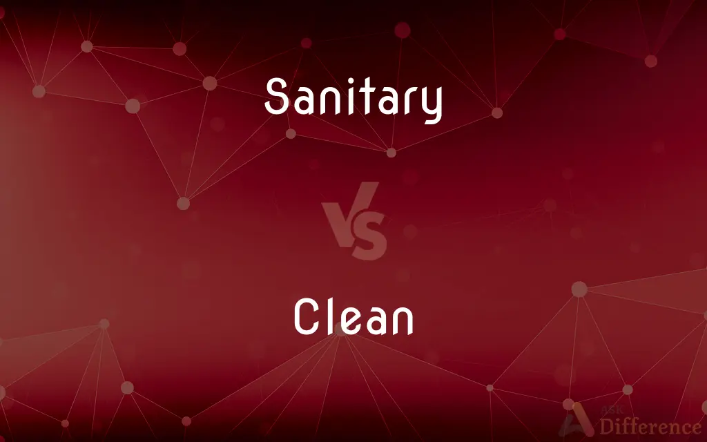 Sanitary vs. Clean — What's the Difference?