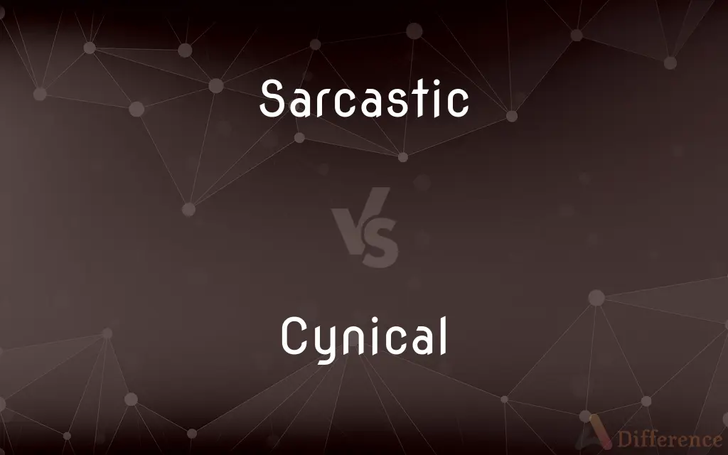 Sarcastic vs. Cynical — What's the Difference?