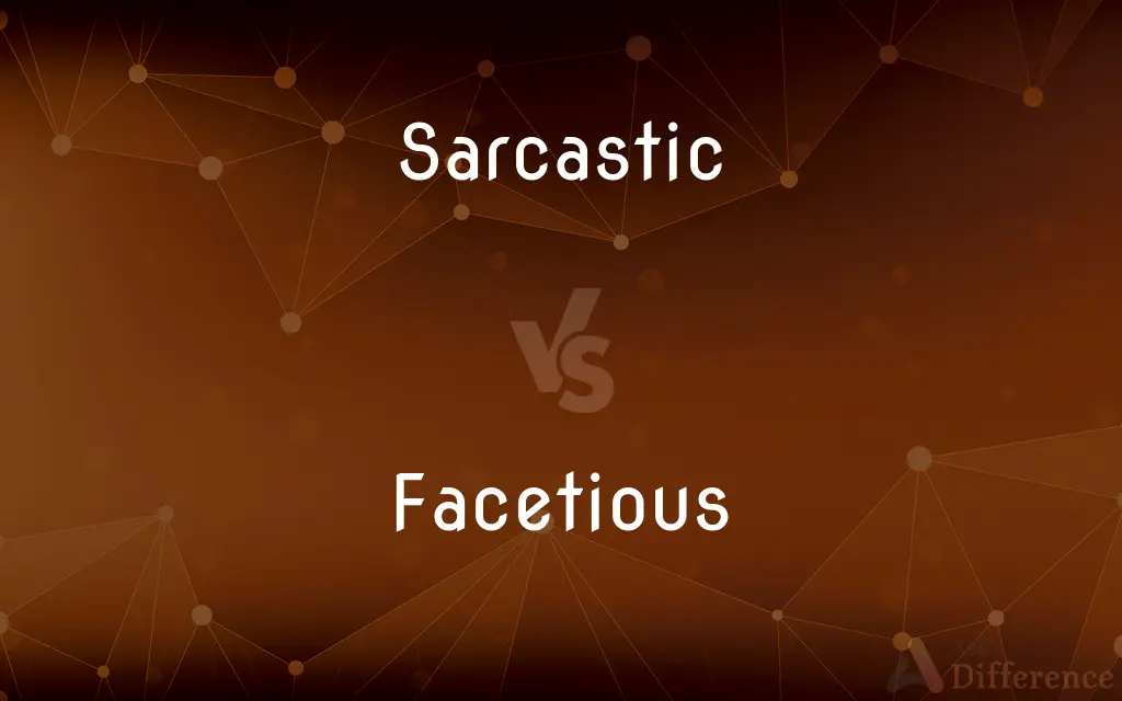 Sarcastic vs. Facetious — What's the Difference?
