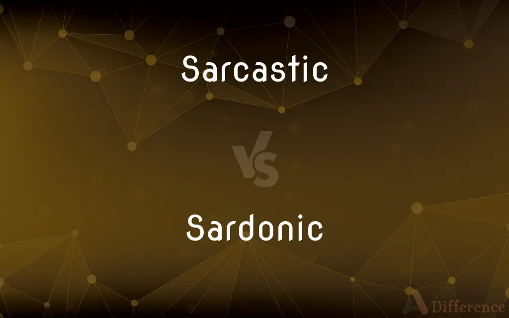 Sarcastic vs. Sardonic — What's the Difference?