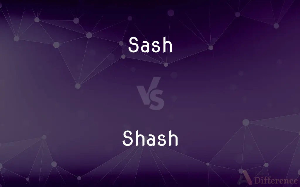 Sash vs. Shash — What's the Difference?