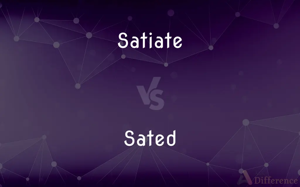 Satiate vs. Sated — What's the Difference?