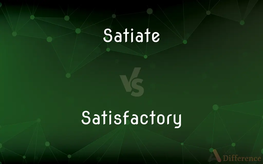 Satiate vs. Satisfactory — What's the Difference?