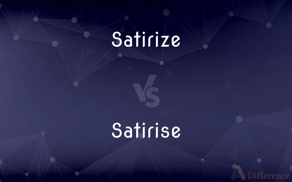 Satirize vs. Satirise — What's the Difference?