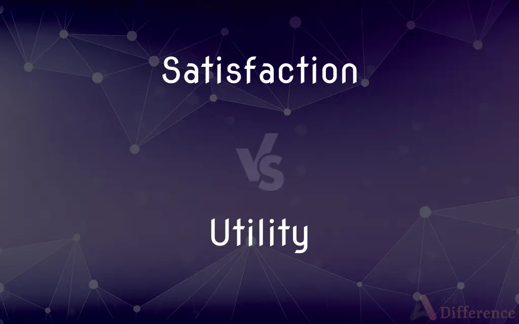 Satisfaction vs. Utility — What's the Difference?