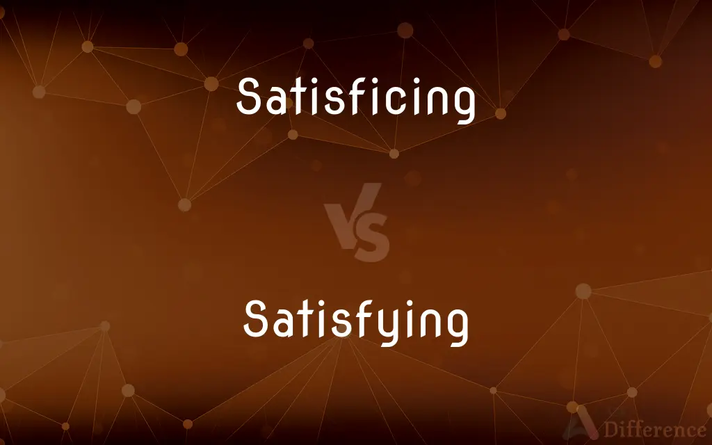Satisficing vs. Satisfying — What's the Difference?