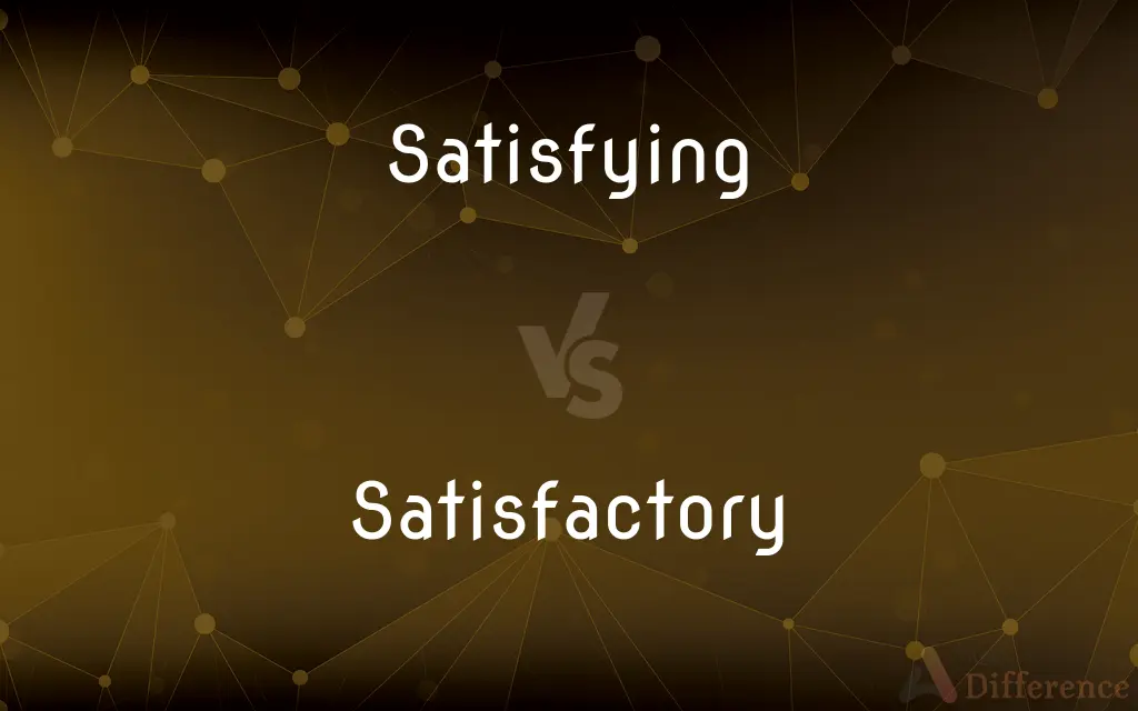Satisfying vs. Satisfactory — What's the Difference?