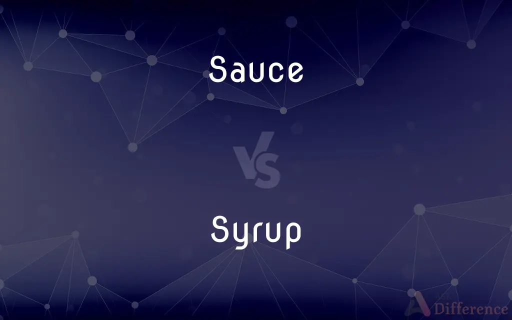 Sauce vs. Syrup — What's the Difference?