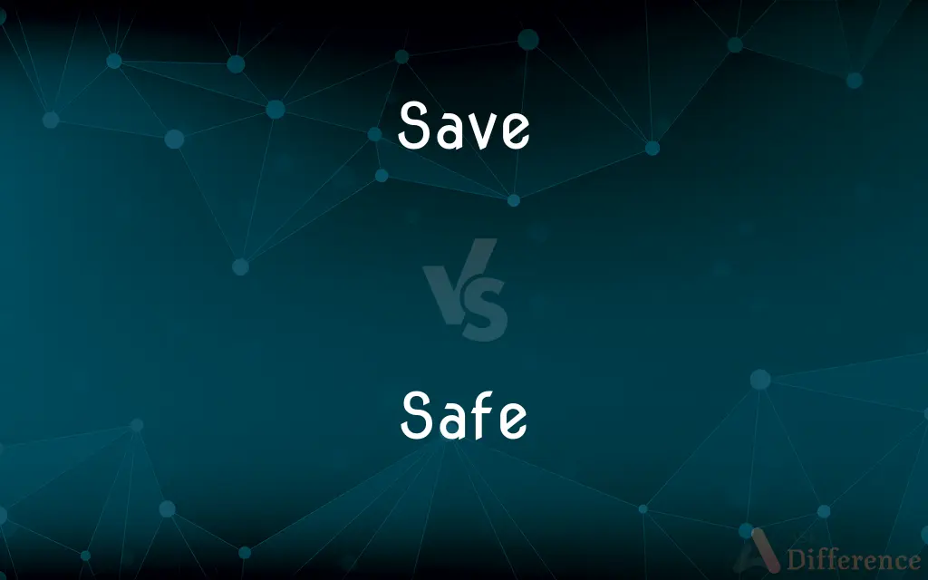 Save vs. Safe — What's the Difference?