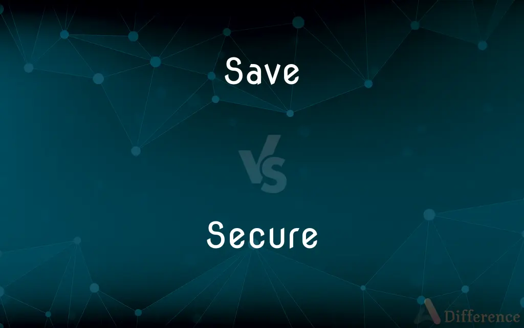 Save vs. Secure — What's the Difference?