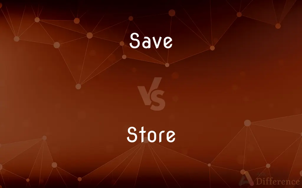 Save vs. Store — What's the Difference?