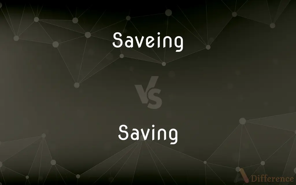 Saveing vs. Saving — Which is Correct Spelling?