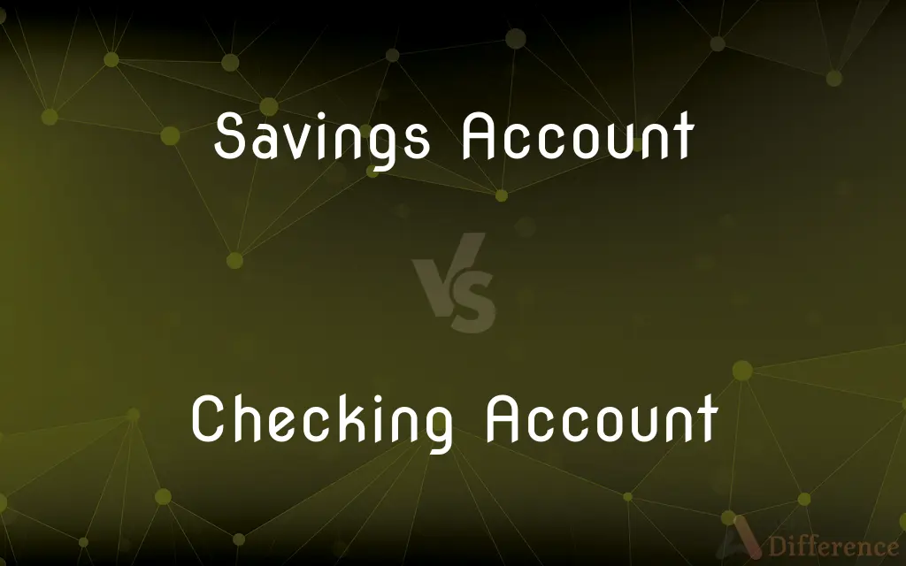 Savings Account vs. Checking Account — What's the Difference?