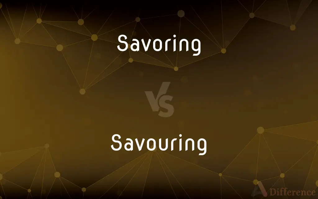 Savoring vs. Savouring — What's the Difference?