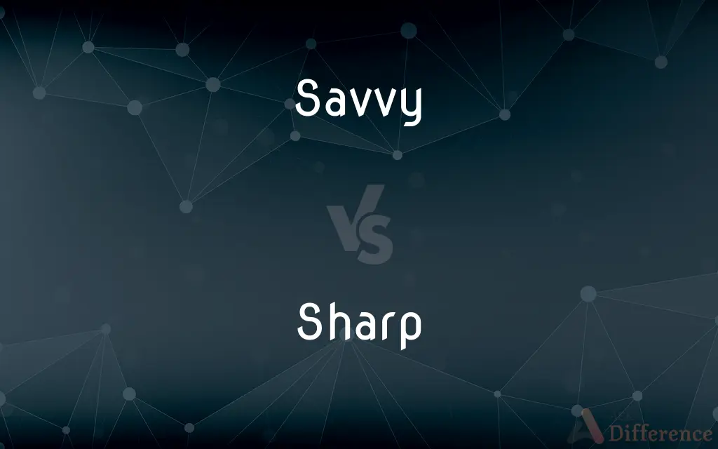 Savvy vs. Sharp — What's the Difference?