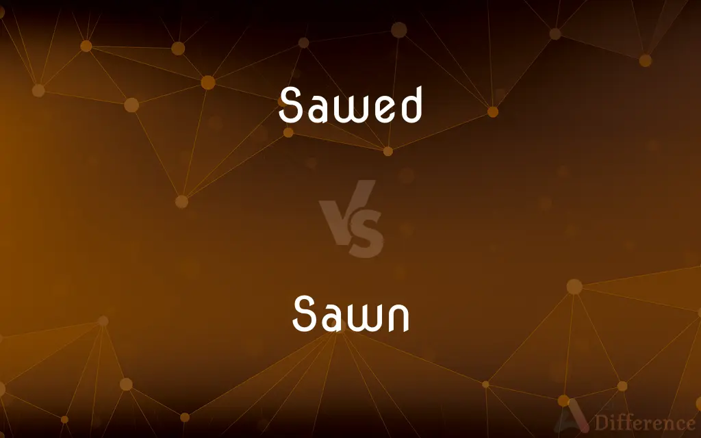 Sawed vs. Sawn — What's the Difference?