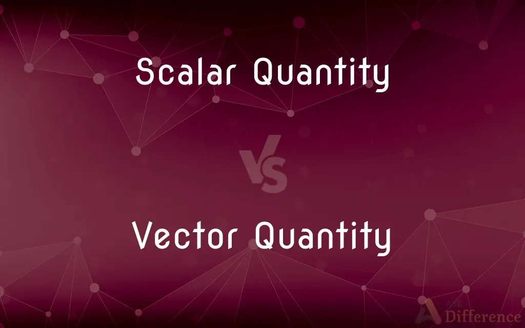 Scalar Quantity vs. Vector Quantity — What's the Difference?