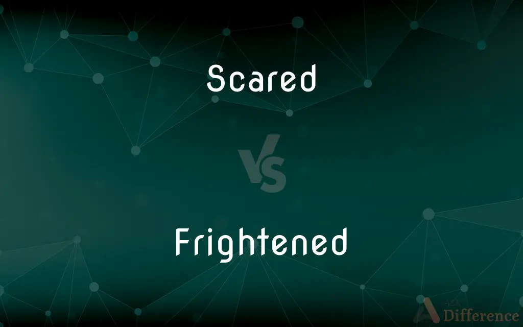 Scared vs. Frightened — What's the Difference?