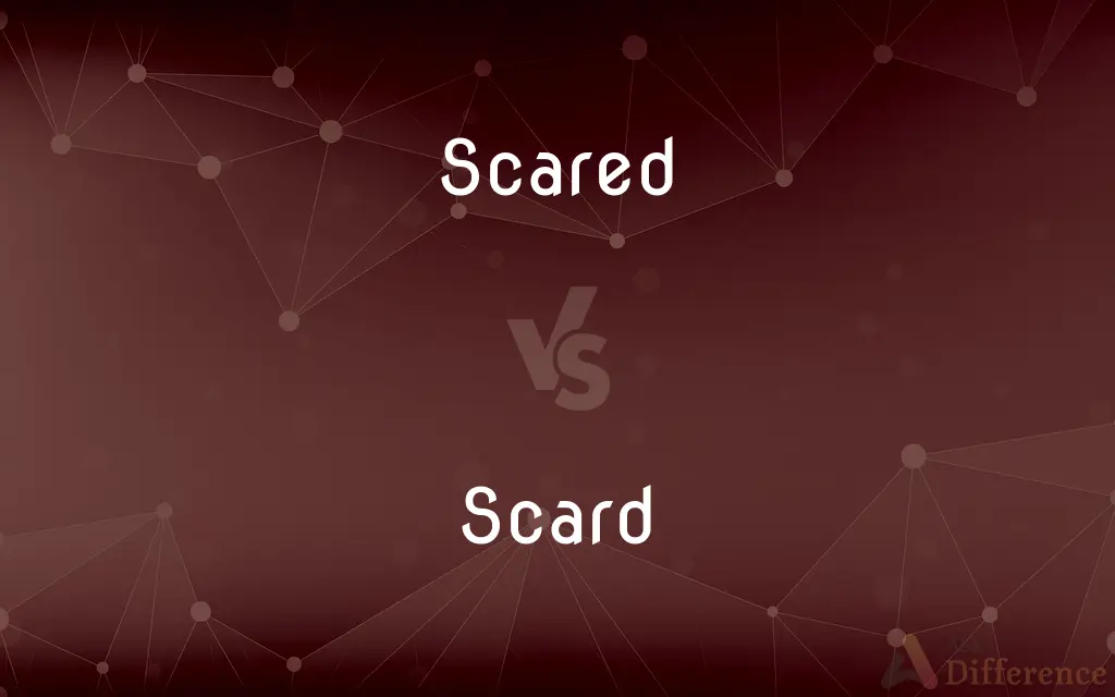 Scared vs. Scard — What's the Difference?