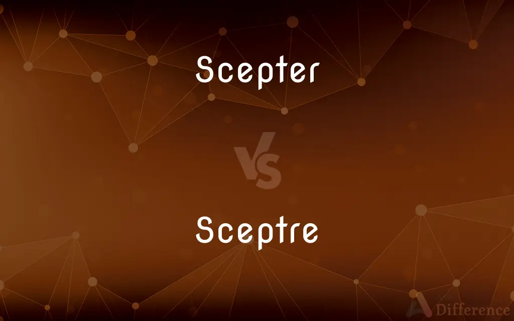 Scepter vs. Sceptre — What's the Difference?