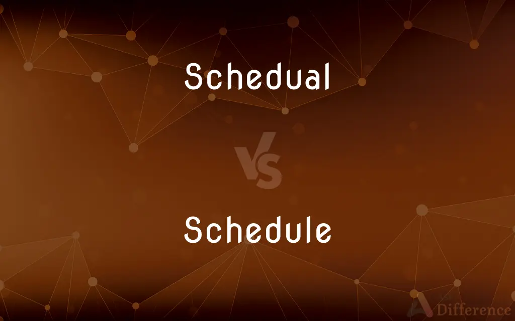 Schedual vs. Schedule — Which is Correct Spelling?
