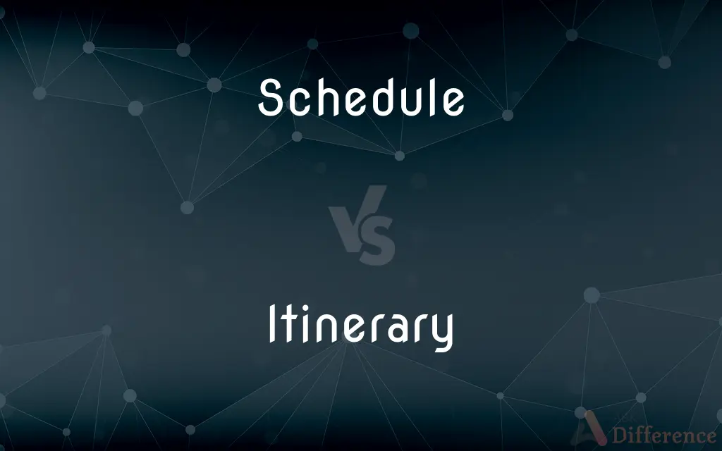 Schedule vs. Itinerary — What's the Difference?