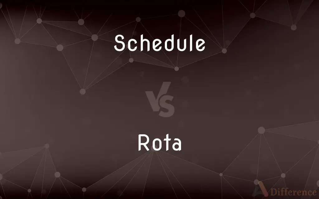 Schedule vs. Rota — What's the Difference?