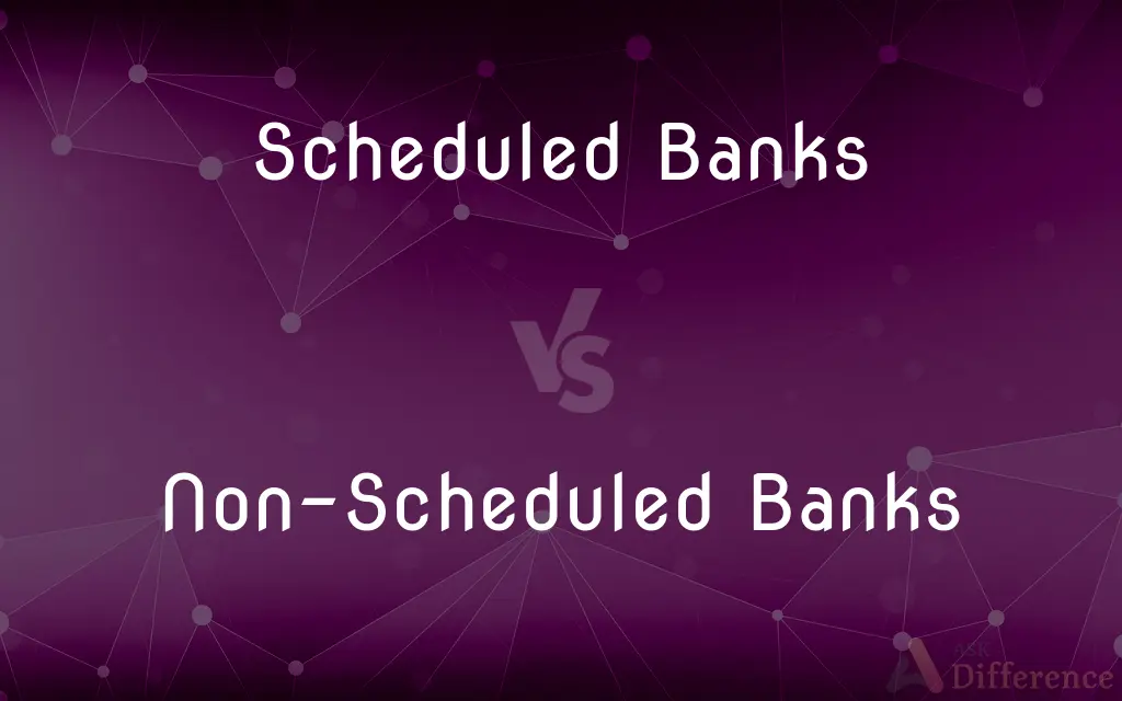 Scheduled Banks vs. Non-Scheduled Banks — What's the Difference?