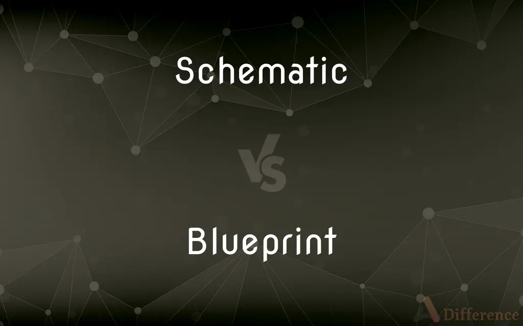 Schematic vs. Blueprint — What's the Difference?