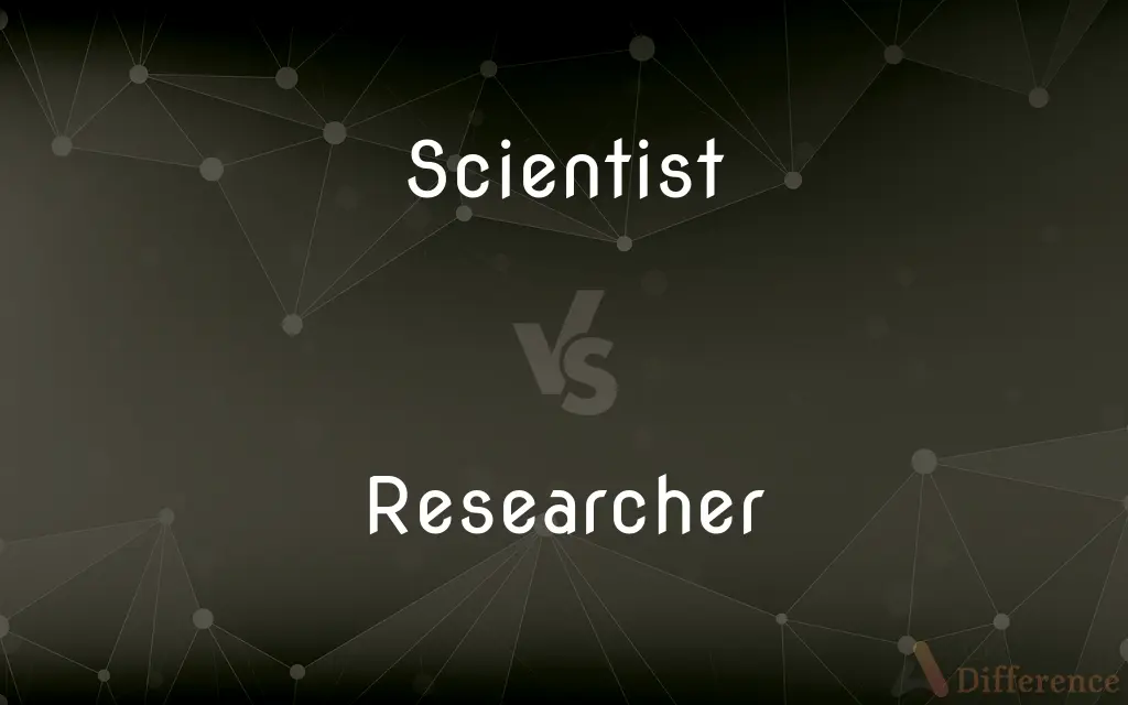 Scientist vs. Researcher — What's the Difference?