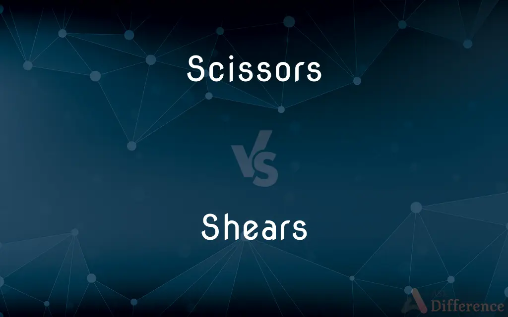 Scissors vs. Shears — What's the Difference?