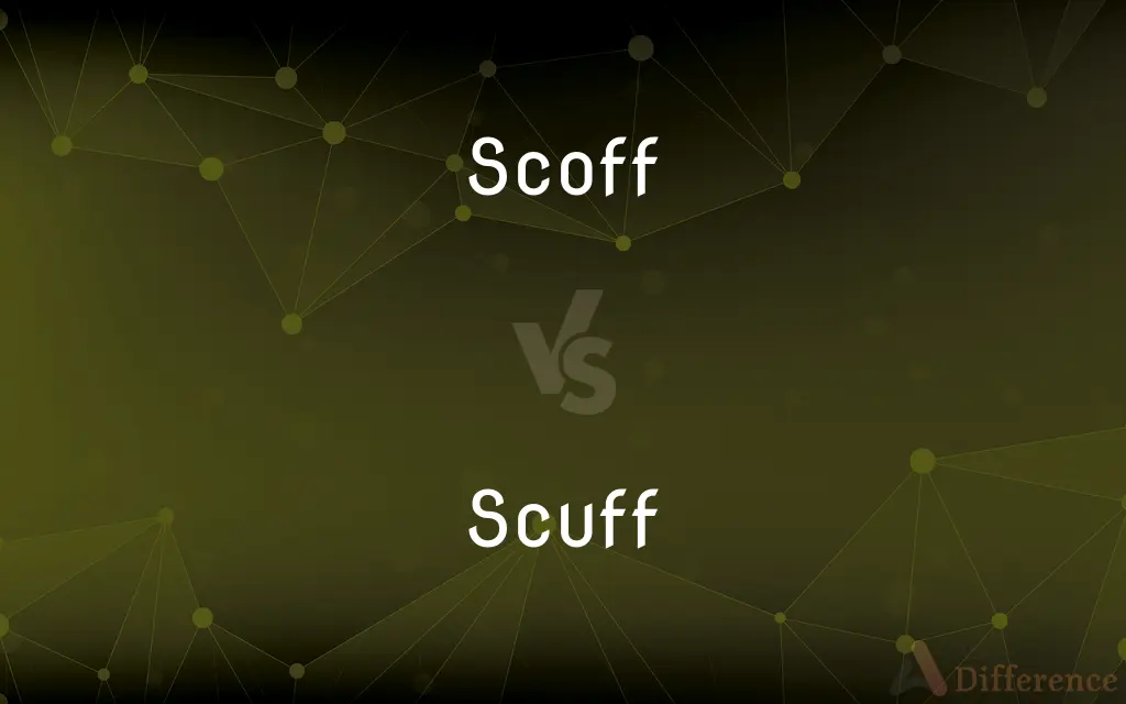 Scoff vs. Scuff — What's the Difference?