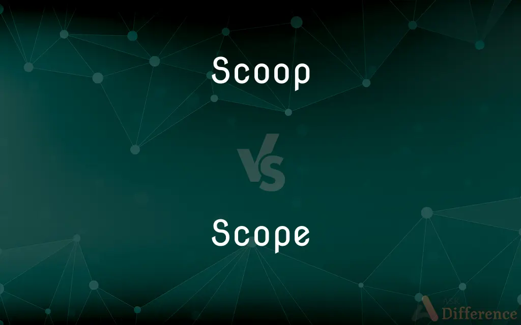Scoop vs. Scope — What's the Difference?