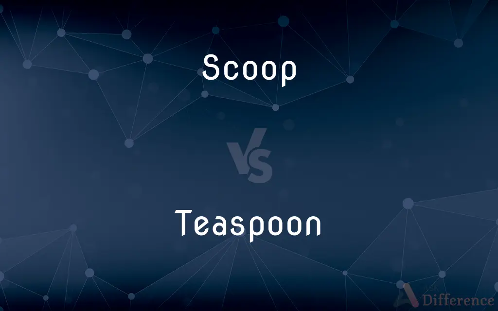 Scoop vs. Teaspoon — What's the Difference?