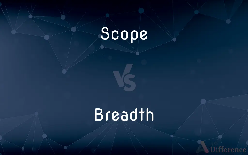 Scope vs. Breadth — What's the Difference?