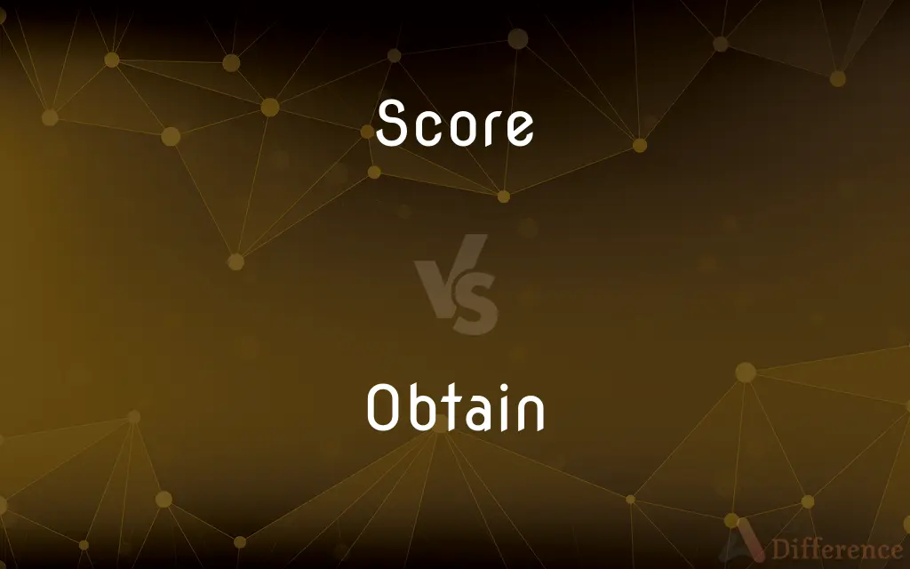 Score vs. Obtain — What's the Difference?
