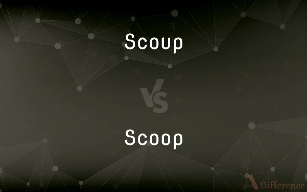 Scoup vs. Scoop — What's the Difference?